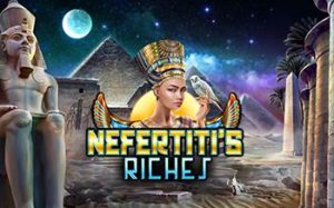 Nefertiti’s Riches